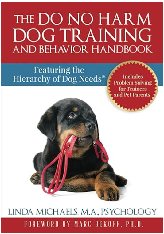 The Do No Harm Dog Training and Behavior Handbook: Featuring the Hierarchy of Dog Needs®